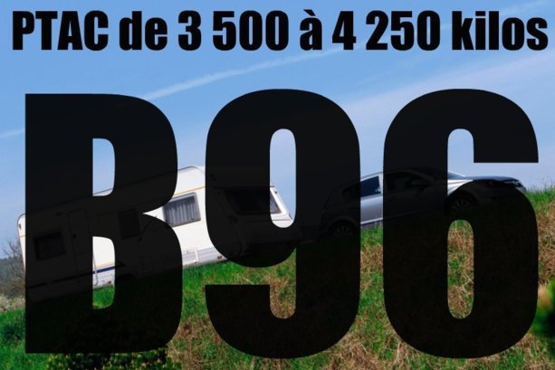 Remorquage d'un PTAC entre 3 500 et 4 250 kilos : le programme du B96 et de sa formation de 7 heures.